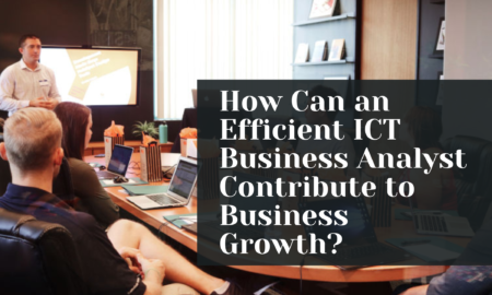 How Can an Efficient ICT Business Analyst Contribute to Business Growth