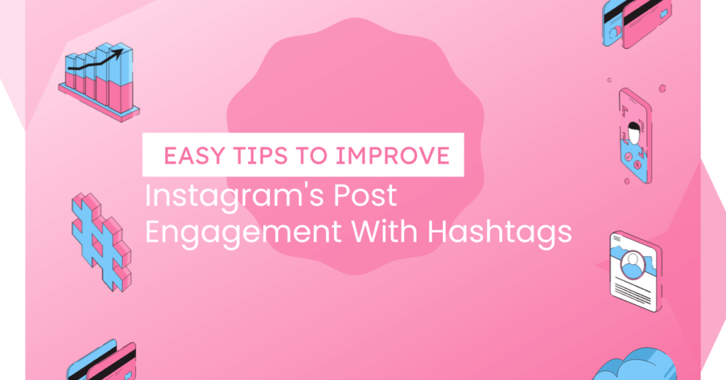 Easy Tips to Improve Instagram's Post Engagement With Hashtags