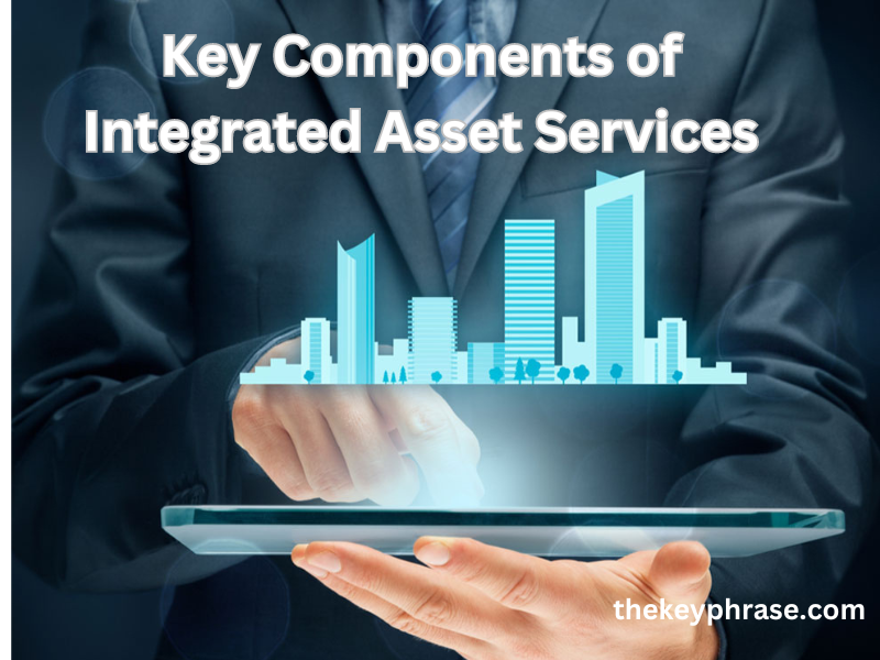 Key Components of Integrated Asset Services