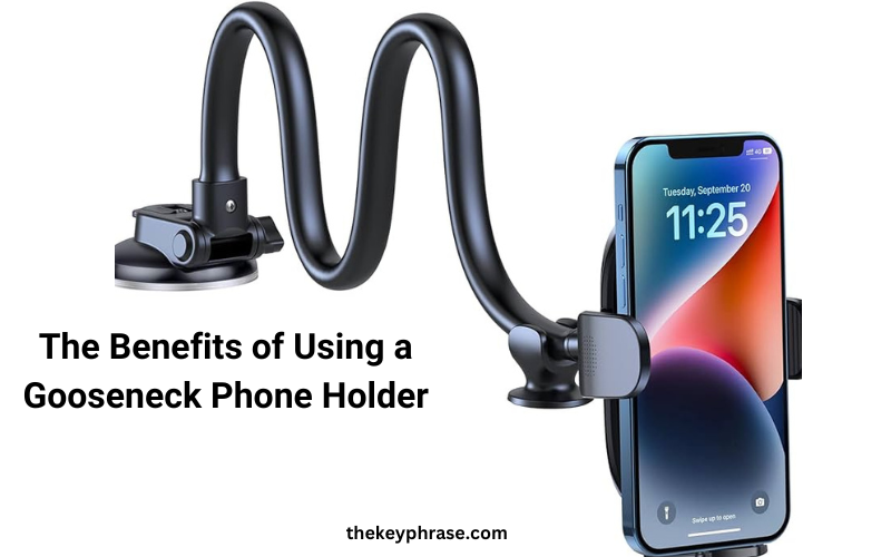 benefits-of-using-gooseneck-phone-holder